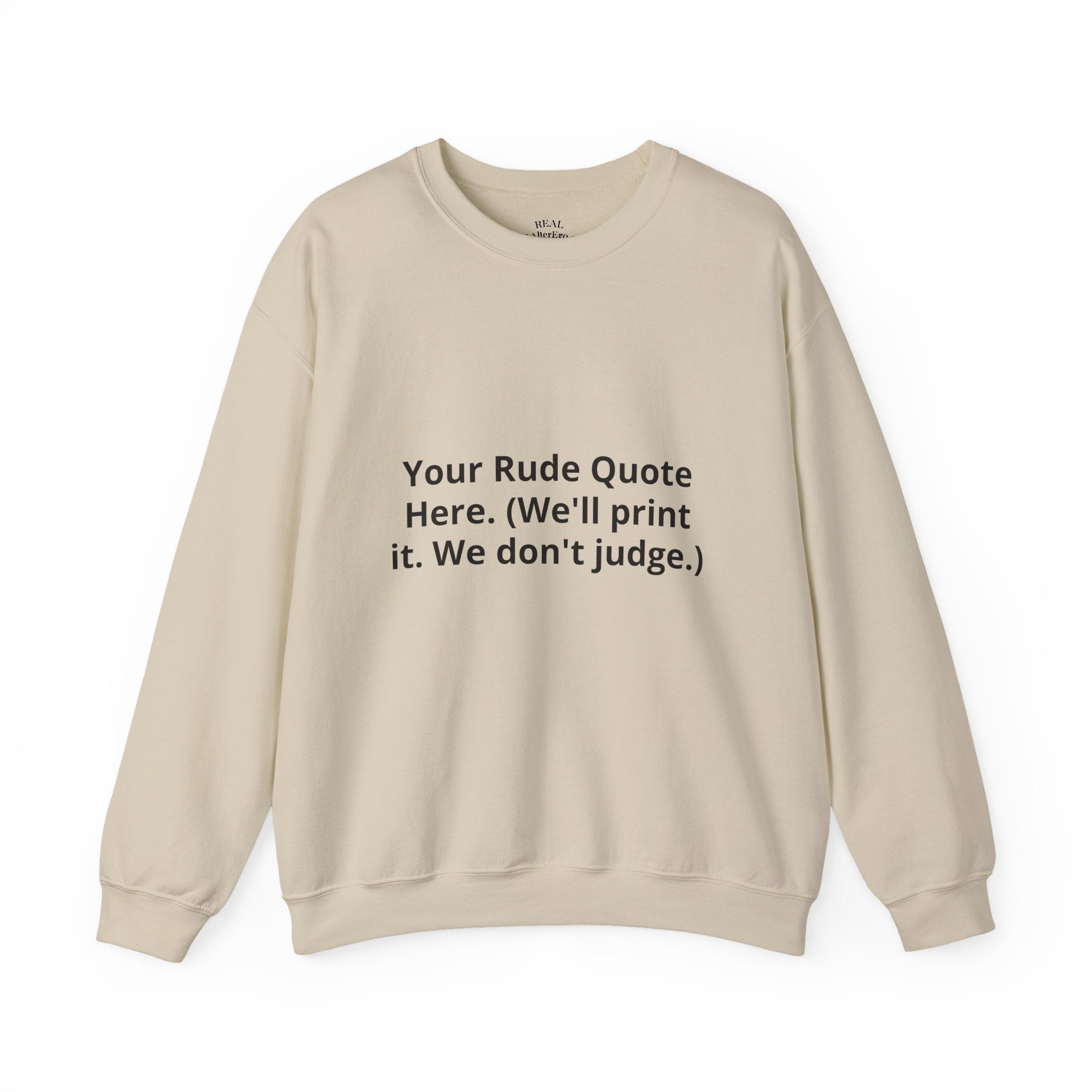 Custom Quote Sweatshirt — 'Your Rude Quote Here. (We’ll print it. We don’t judge.)'