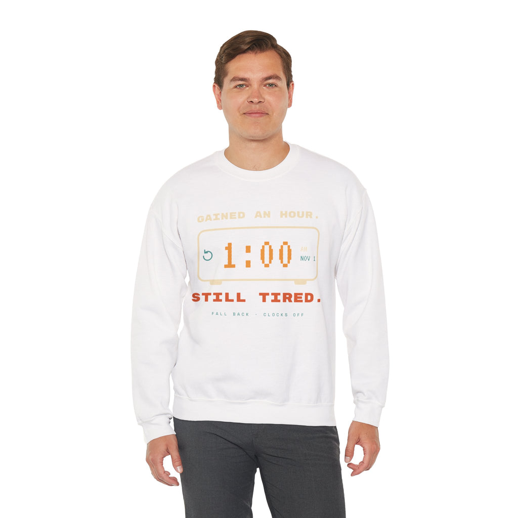 Crewneck Sweatshirt – "Gained an Hour 1:00 Still Tired" Graphic