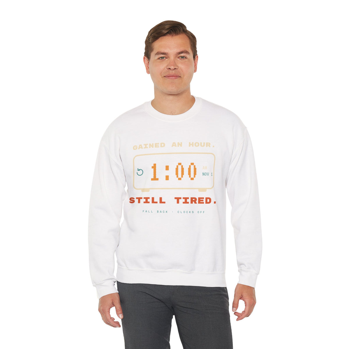 Crewneck Sweatshirt – "Gained an Hour 1:00 Still Tired" Graphic