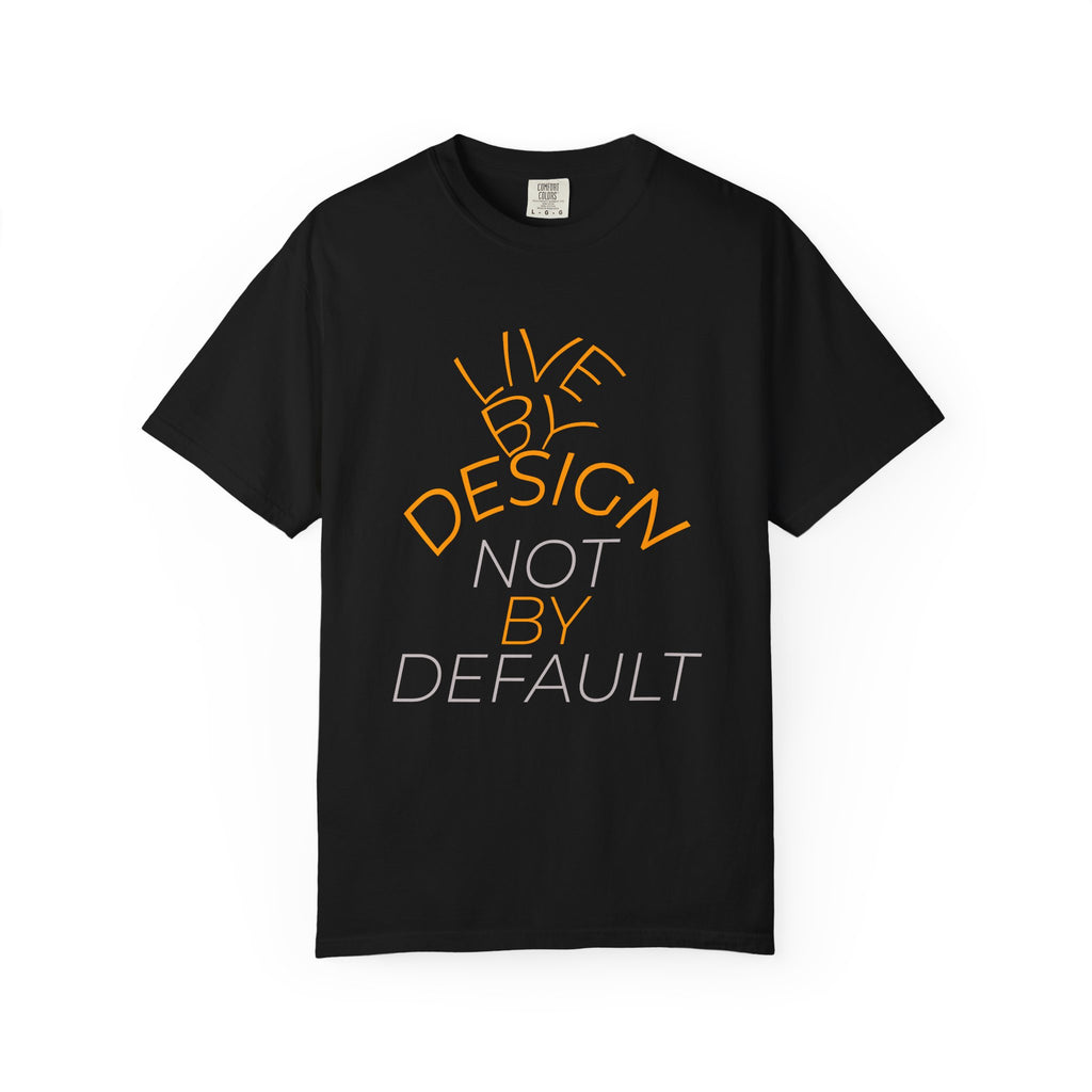 Design Not Default T-Shirt — "Live by Design, Not by Default" Graphic Tee