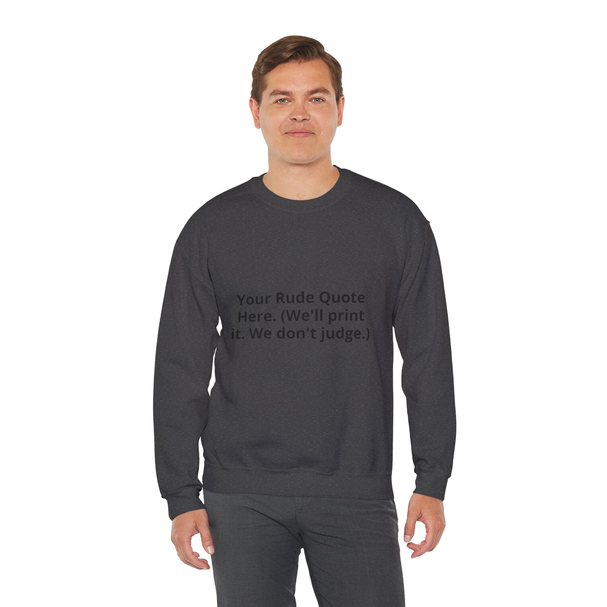 Custom Quote Sweatshirt — 'Your Rude Quote Here. (We’ll print it. We don’t judge.)'