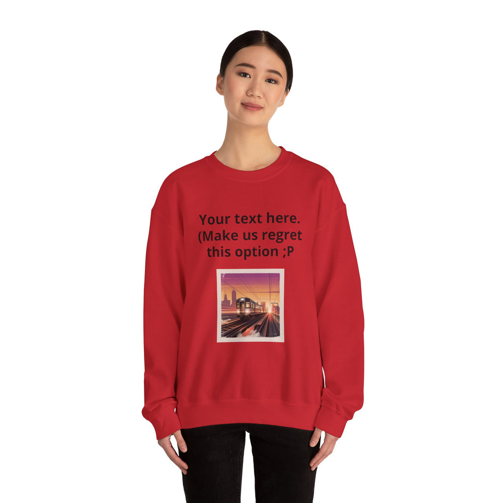 Customizable Joke Sweatshirt — "Your text here. (Make us regret this option ;P)" " Your Image or (whatever) here"