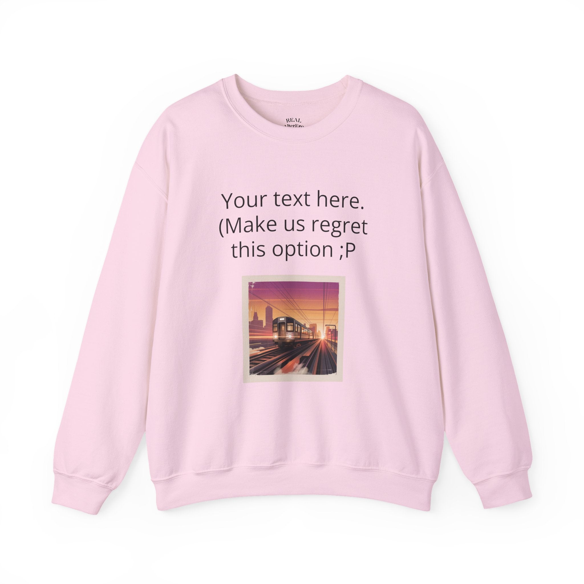 Customizable Joke Sweatshirt — "Your text here. (Make us regret this option ;P)" " Your Image or (whatever) here"